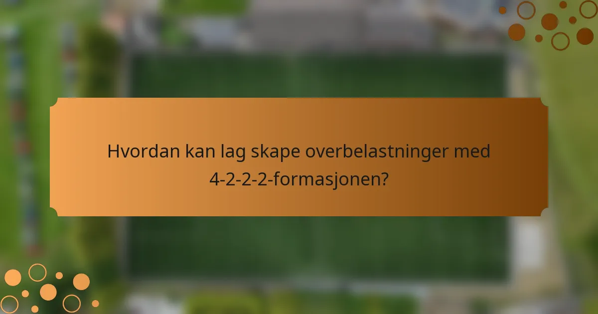 Hvordan kan lag skape overbelastninger med 4-2-2-2-formasjonen?