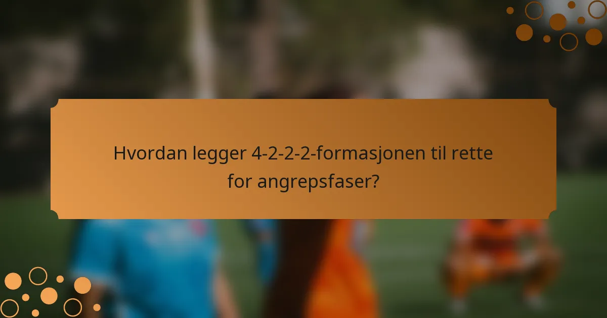 Hvordan legger 4-2-2-2-formasjonen til rette for angrepsfaser?