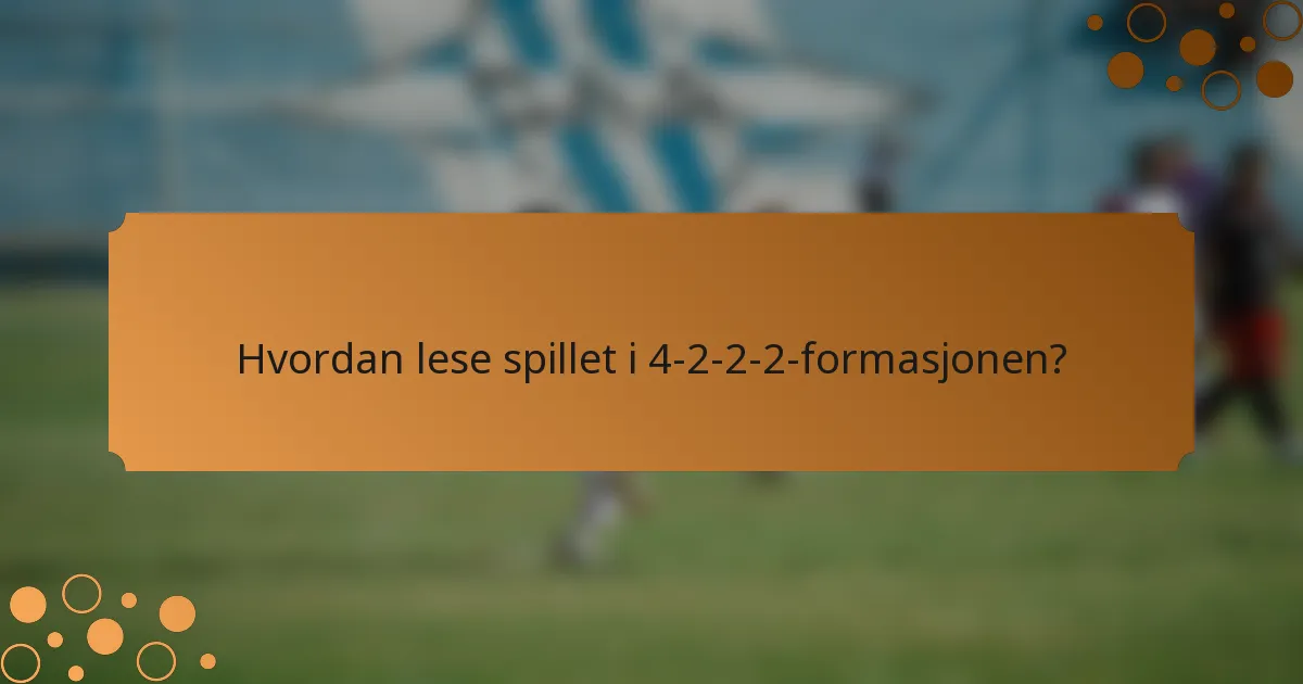 Hvordan lese spillet i 4-2-2-2-formasjonen?
