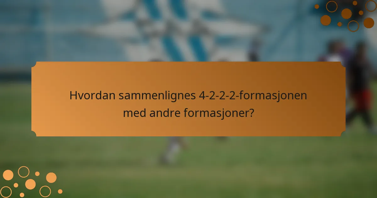 Hvordan sammenlignes 4-2-2-2-formasjonen med andre formasjoner?