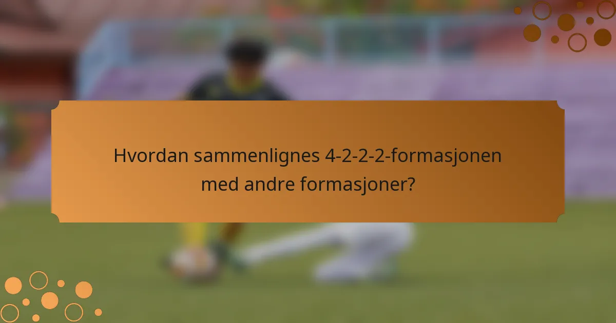 Hvordan sammenlignes 4-2-2-2-formasjonen med andre formasjoner?