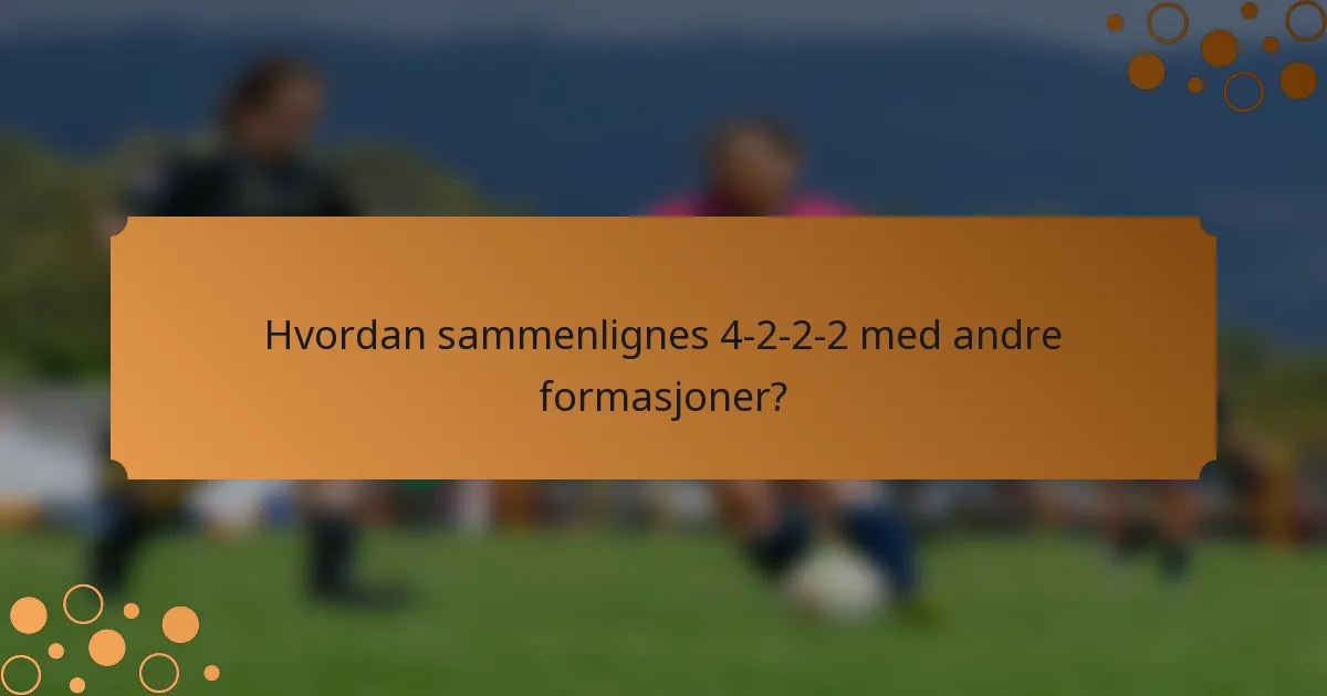 Hvordan sammenlignes 4-2-2-2 med andre formasjoner?