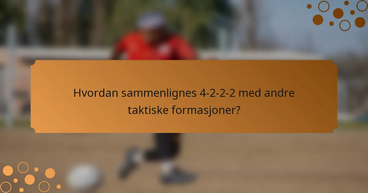 Hvordan sammenlignes 4-2-2-2 med andre taktiske formasjoner?