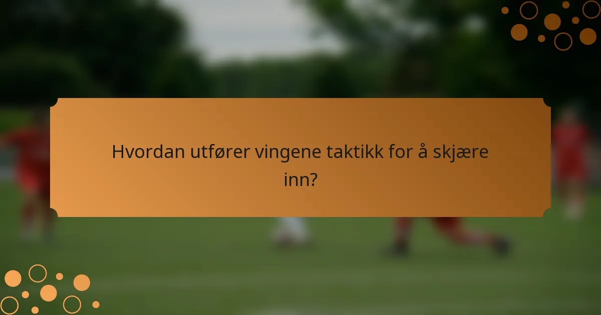 Hvordan utfører vingene taktikk for å skjære inn?