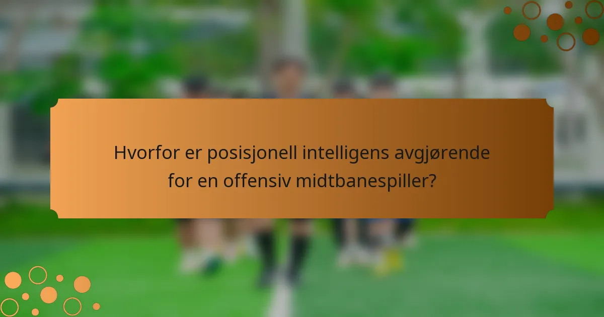 Hvorfor er posisjonell intelligens avgjørende for en offensiv midtbanespiller?